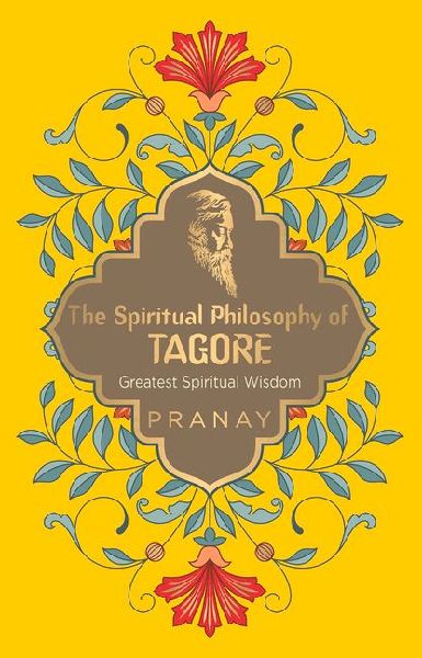 The Spiritual Philosophy of Tagore