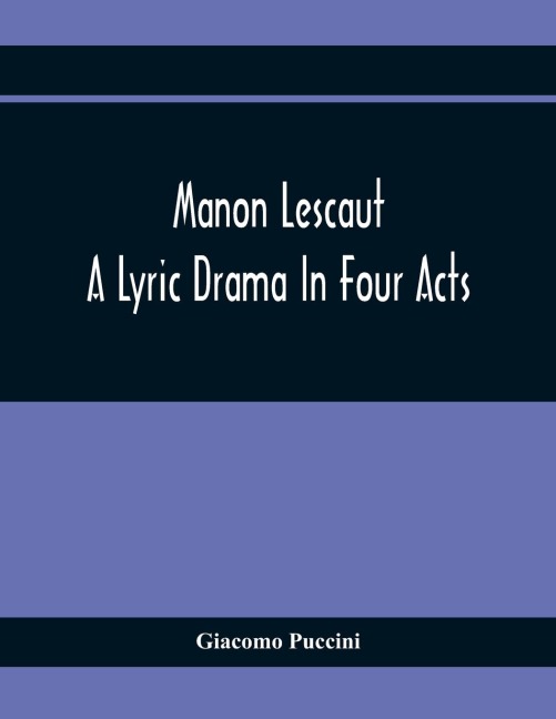 Manon Lescaut: A Lyric Drama In Four Acts