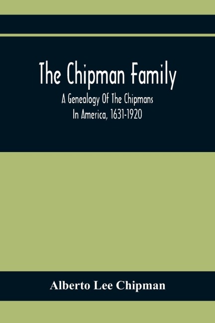 The Chipman Family, A Genealogy Of The Chipmans In America, 1631-1920