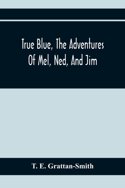 True Blue, The Adventures Of Mel, Ned, And Jim