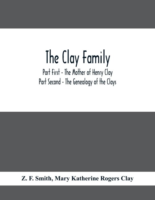 The Clay Family; Part First - The Mother of Henry Clay; Part Second - The Genealogy of the Clays