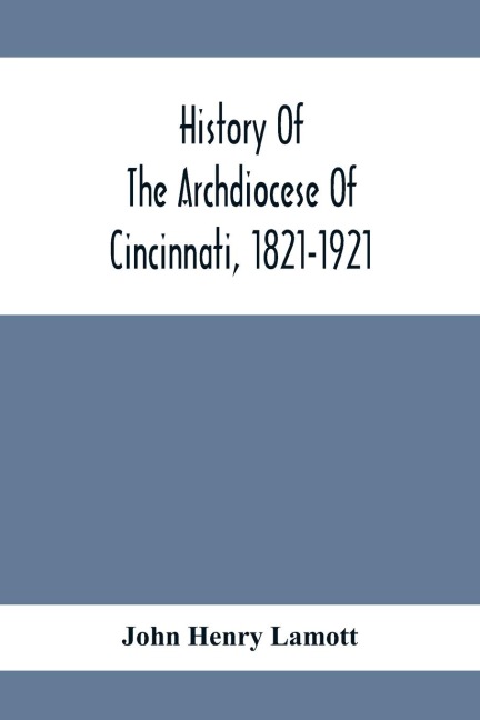 History Of The Archdiocese Of Cincinnati, 1821-1921