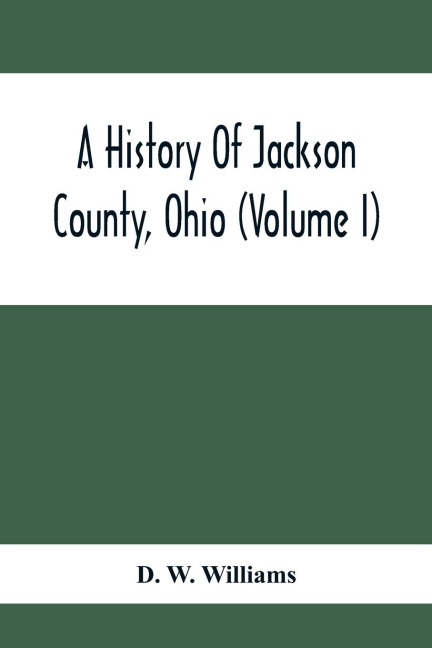 A History Of Jackson County, Ohio (Volume I)
