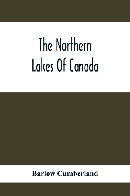 The Northern Lakes Of Canada: The Niagara River & Toronto, The Lakes Of Muskoka, Lake Nipissing, Georgian Bay, Great Manitoulin Channel, Mackinac, Sault Ste. Marie, Lake Superior; A Guide To The Best Spots For Waterside Resorts Hotels -Camping Outfit, Fi