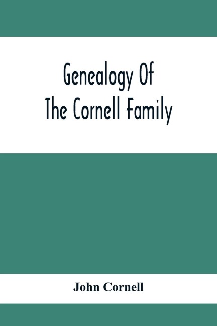 Genealogy Of The Cornell Family: Being An Account Of The Descendants Of Thomas Cornell