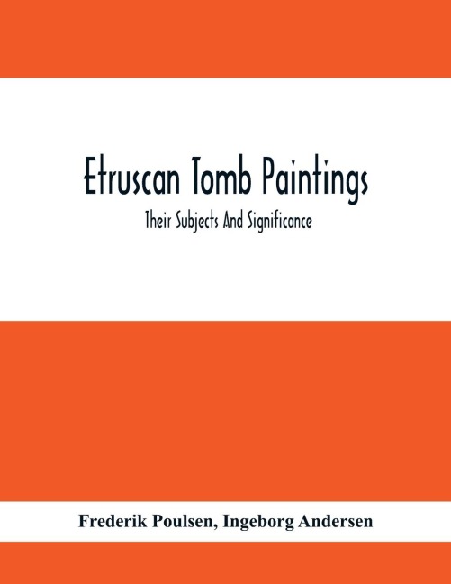Etruscan Tomb Paintings: Their Subjects And Significance