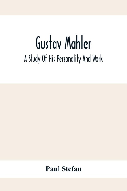 Gustav Mahler: A Study Of His Personality And Work