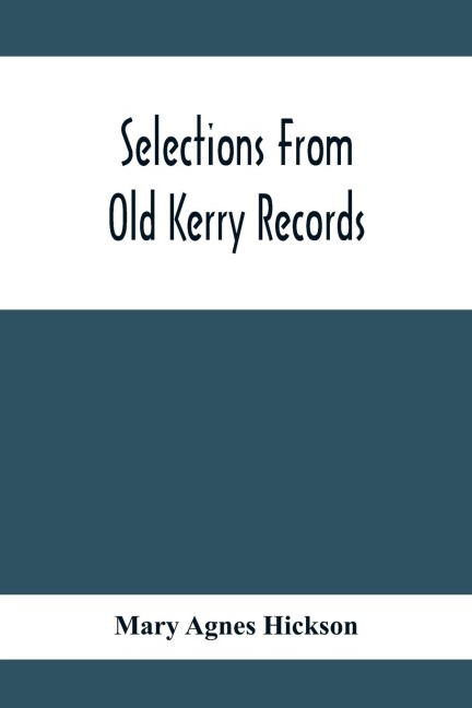 Selections From Old Kerry Records: Historical And Genealogical : With Introductory Memoir, Notes And Appendix