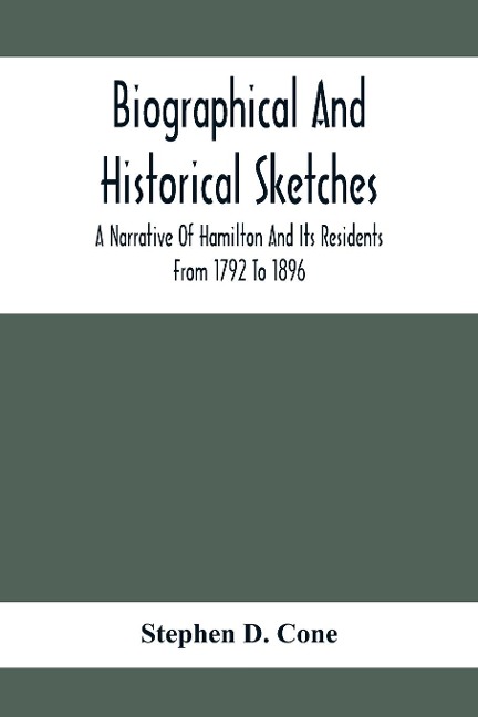 Biographical And Historical Sketches; A Narrative Of Hamilton And Its Residents From 1792 To 1896
