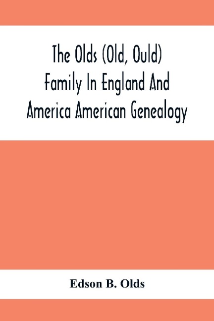 The Olds (Old, Ould) Family In England And America: American Genealogy