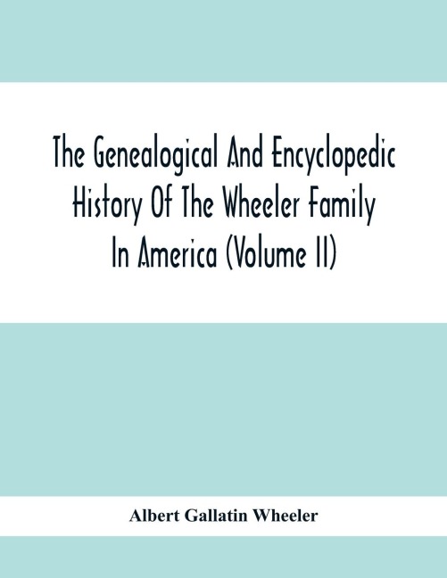 The Genealogical And Encyclopedic History Of The Wheeler Family In America (Volume Ii)