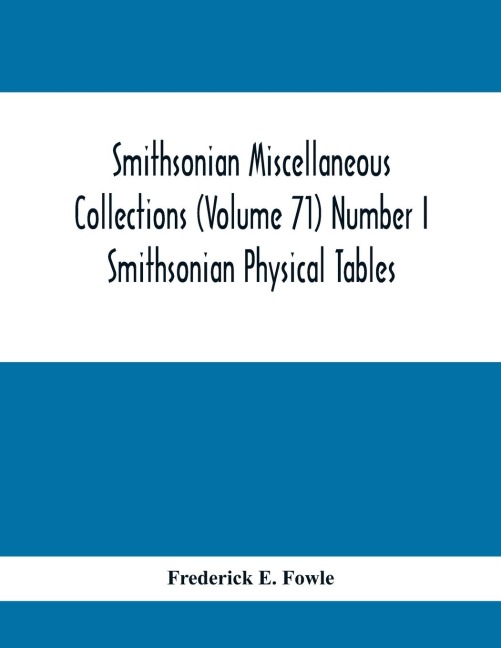 Smithsonian Miscellaneous Collections (Volume 71) Number I: Smithsonian Physical Tables