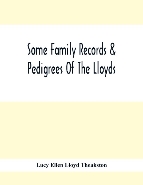 Some Family Records & Pedigrees Of The Lloyds