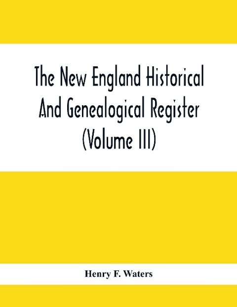 The New England Historical And Genealogical Register (Volume Iii)