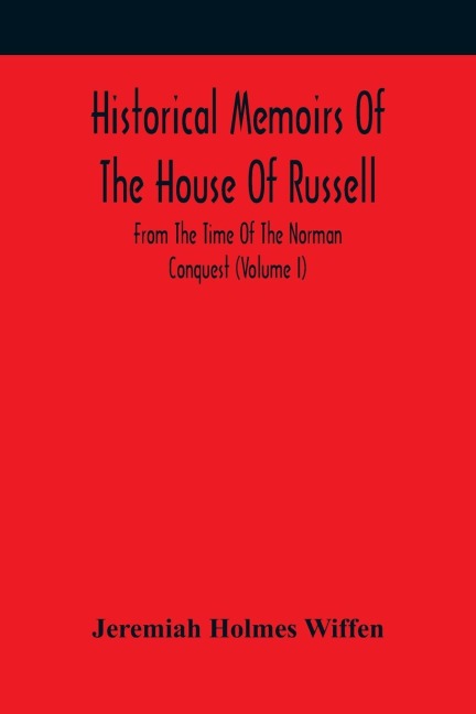 Historical Memoirs Of The House Of Russell: From The Time Of The Norman Conquest (Volume I)