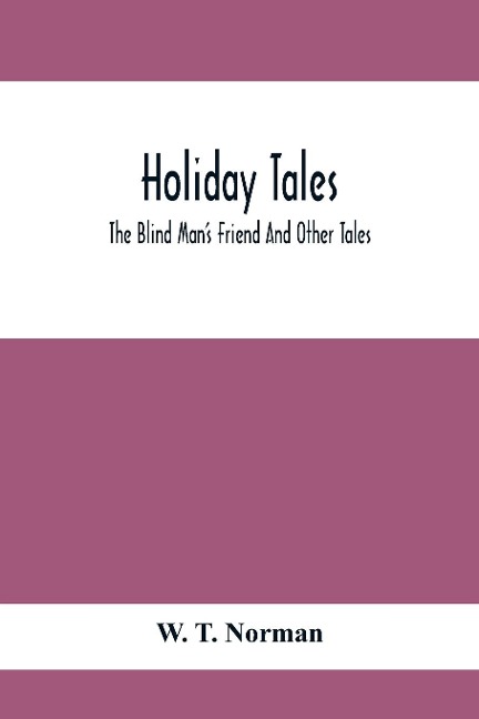 Holiday Tales; The Blind ManS Friend And Other Tales