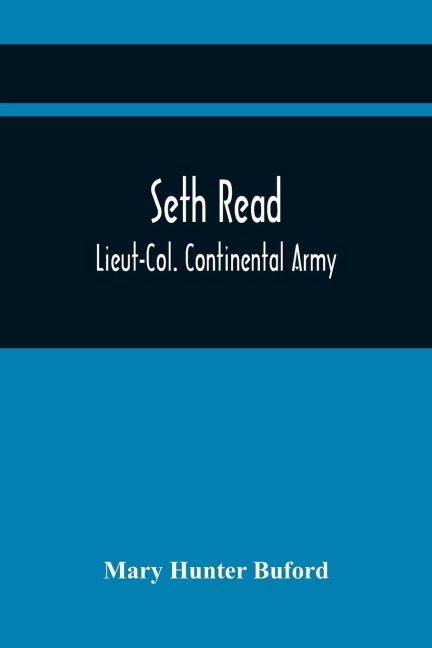 Seth Read; Lieut-Col. Continental Army: Pioneer At Geneva, New York, 1787, And At Erie, Penn., June, 1795 : His Ancestors And Descendants