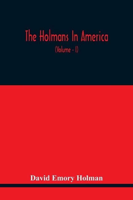 The Holmans In America: Concerning The Descendants Of Solaman Holman Who Settled In West Newbury, Massachusetts, In 1692-3 One Of Whom Is William Howard Taft, The President Of The United States, Including A Page Of The Other Lines Of Holmans In America,