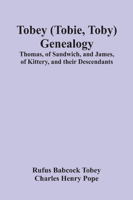 Tobey (Tobie, Toby) Genealogy: Thomas, Of Sandwich, And James, Of Kittery, And Their Descendants,