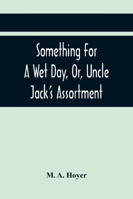 Something For A Wet Day, Or, Uncle JackS Assortment
