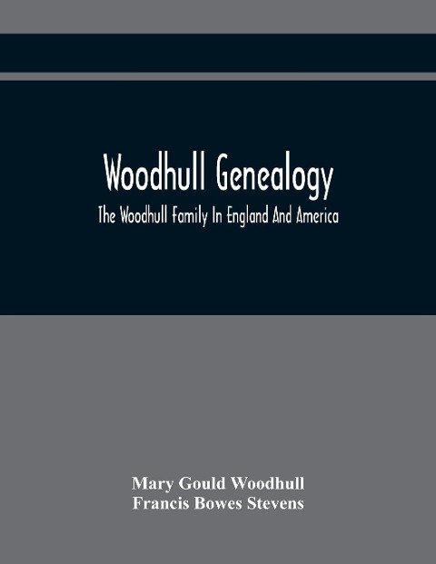 Woodhull Genealogy: The Woodhull Family In England And America