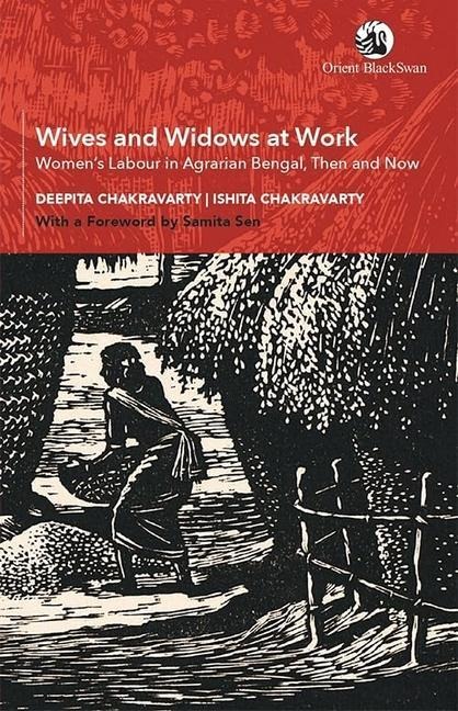 Wives and Widows at Work: Women's Labour in Agrarian Bengal, Then and Now