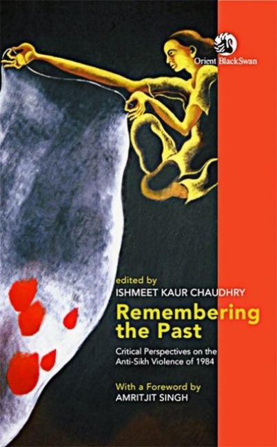 Remembering the Past: Critical Perspectives on the Anti-Sikh Violence of 1984