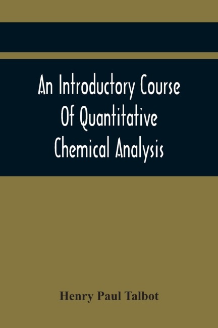 An Introductory Course Of Quantitative Chemical Analysis, With Explanatory Notes And Stoichiometrical Problems