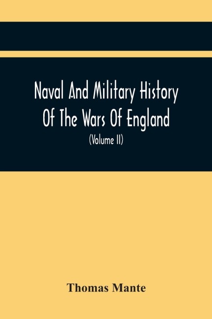 Naval And Military History Of The Wars Of England: Including The Wars Of Scotland And Ireland (Volume Ii)