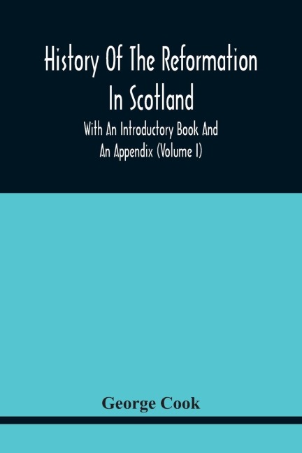 History Of The Reformation In Scotland: With An Introductory Book And An Appendix (Volume I)
