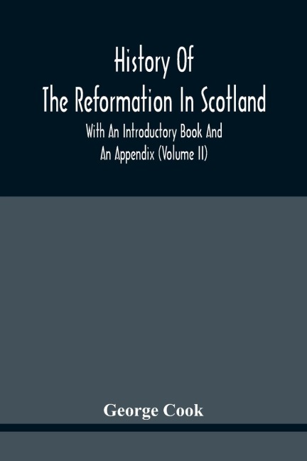History Of The Reformation In Scotland: With An Introductory Book And An Appendix (Volume Ii)