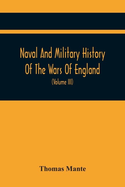 Naval And Military History Of The Wars Of England: Including The Wars Of Scotland And Ireland (Volume Iii)