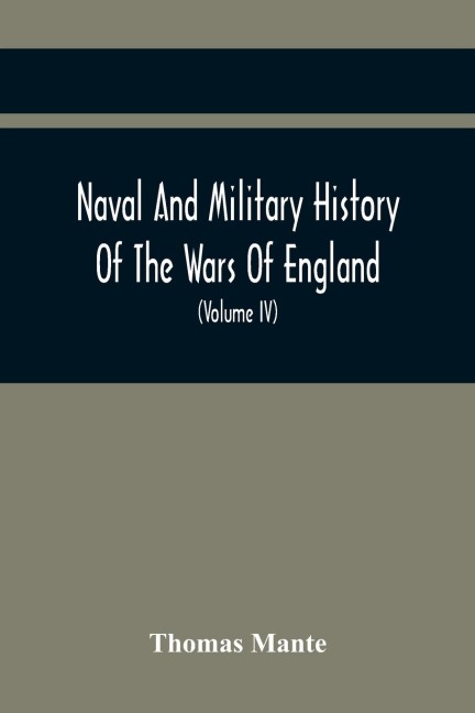 Naval And Military History Of The Wars Of England: Including The Wars Of Scotland And Ireland (Volume Iv)