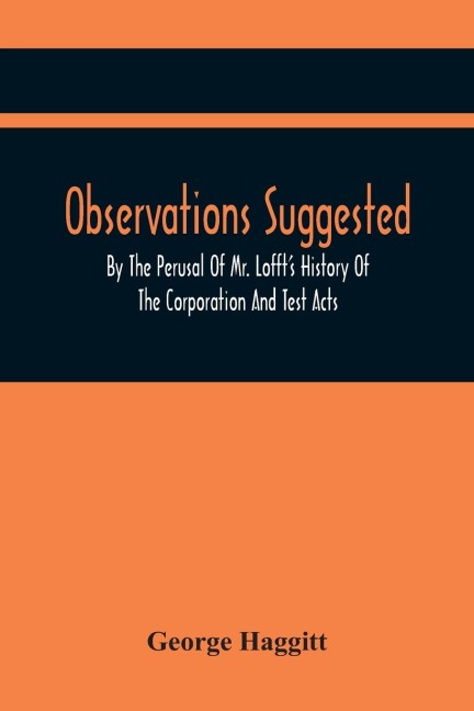 Observations Suggested By The Perusal Of Mr. LofftS History Of The Corporation And Test Acts