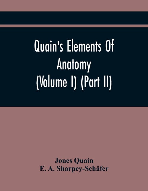 QuainS Elements Of Anatomy (Volume I) (Part Ii)