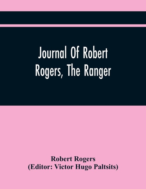 Journal Of Robert Rogers, The Ranger: On His Expedition For Receiving The Capitulation Of Western French Posts (October 20, 1760, To February 14, 1761)
