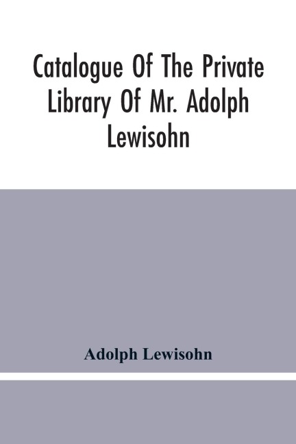 Catalogue Of The Private Library Of Mr. Adolph Lewisohn