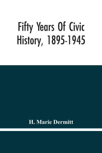 Fifty Years Of Civic History, 1895-1945