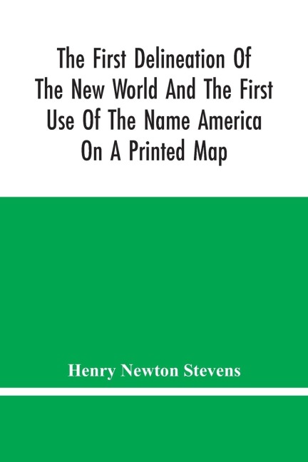 The First Delineation Of The New World And The First Use Of The Name America On A Printed Map; An Analytical Comparison Of Three Maps For Each Of Which Priority Of Representation Has Been Claimed (Two With Name America And One Without) With An Argument Te