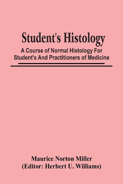StudentS Histology; A Course Of Normal Histology For StudentS And Practitioners Of Medicine