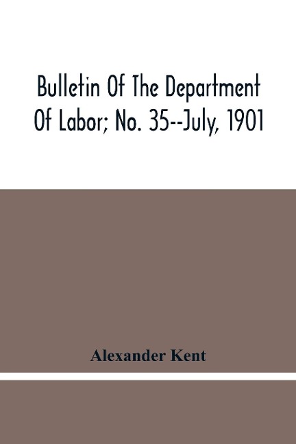 Bulletin Of The Department Of Labor; No. 35--July, 1901