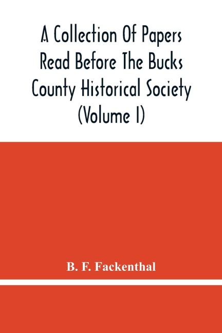 A Collection Of Papers Read Before The Bucks County Historical Society (Volume I)