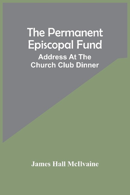The Permanent Episcopal Fund: Address At The Church Club Dinner