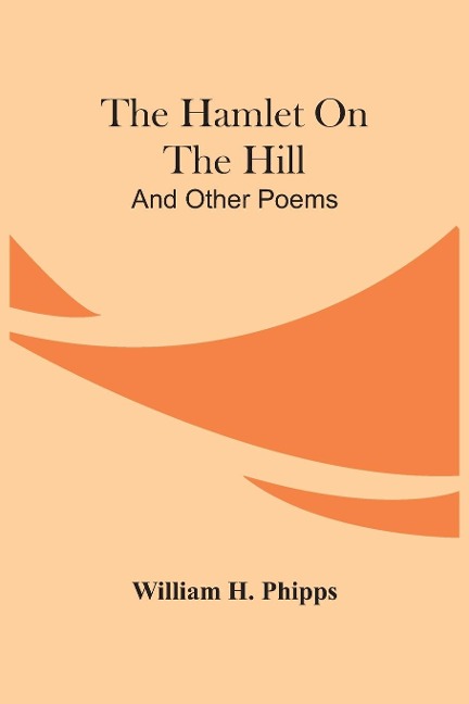 The Hamlet On The Hill; And Other Poems