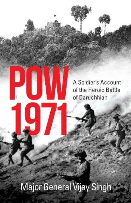 POW 1971 a Soldiers Account of the Heroic Battle of Daruchhian