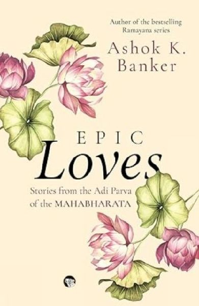 Epic Loves: Stories from the Adi Parva of the Mahabharata
