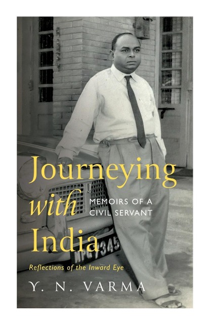 Journeying with India Memoirs of a Civil Servant