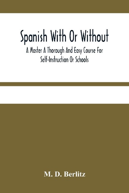 Spanish With Or Without A Master A Thorough And Easy Course For Self-Instruction Or Schools
