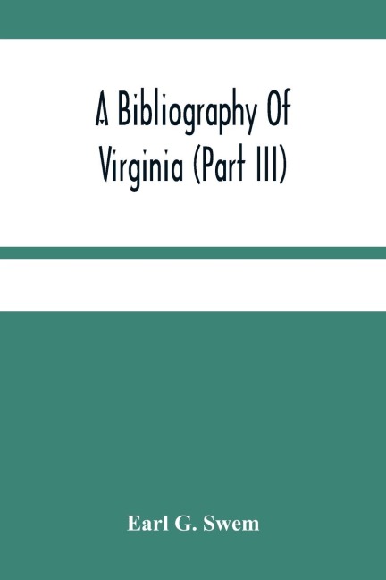 A Bibliography Of Virginia (Part Iii) The Act And The Journals Of The General Assembly Of The Colony 1619-1776