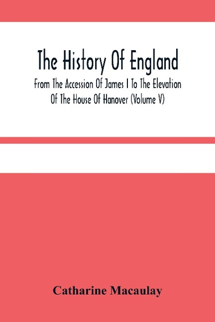 The History Of England: From The Accession Of James I To The Elevation Of The House Of Hanover (Volume V)